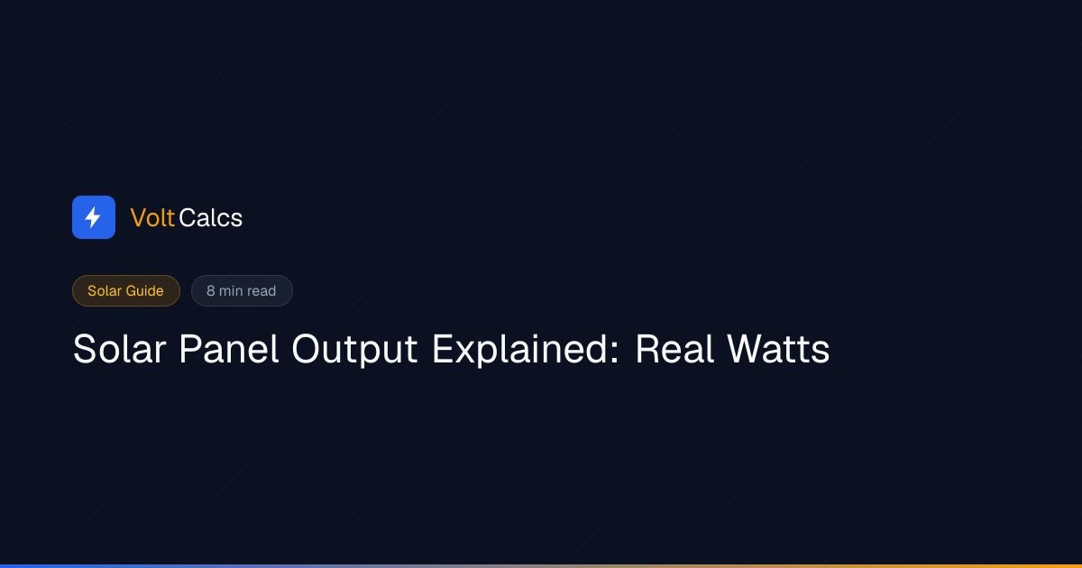 Solar Panel Output Explained: Real Watts | VoltCalcs